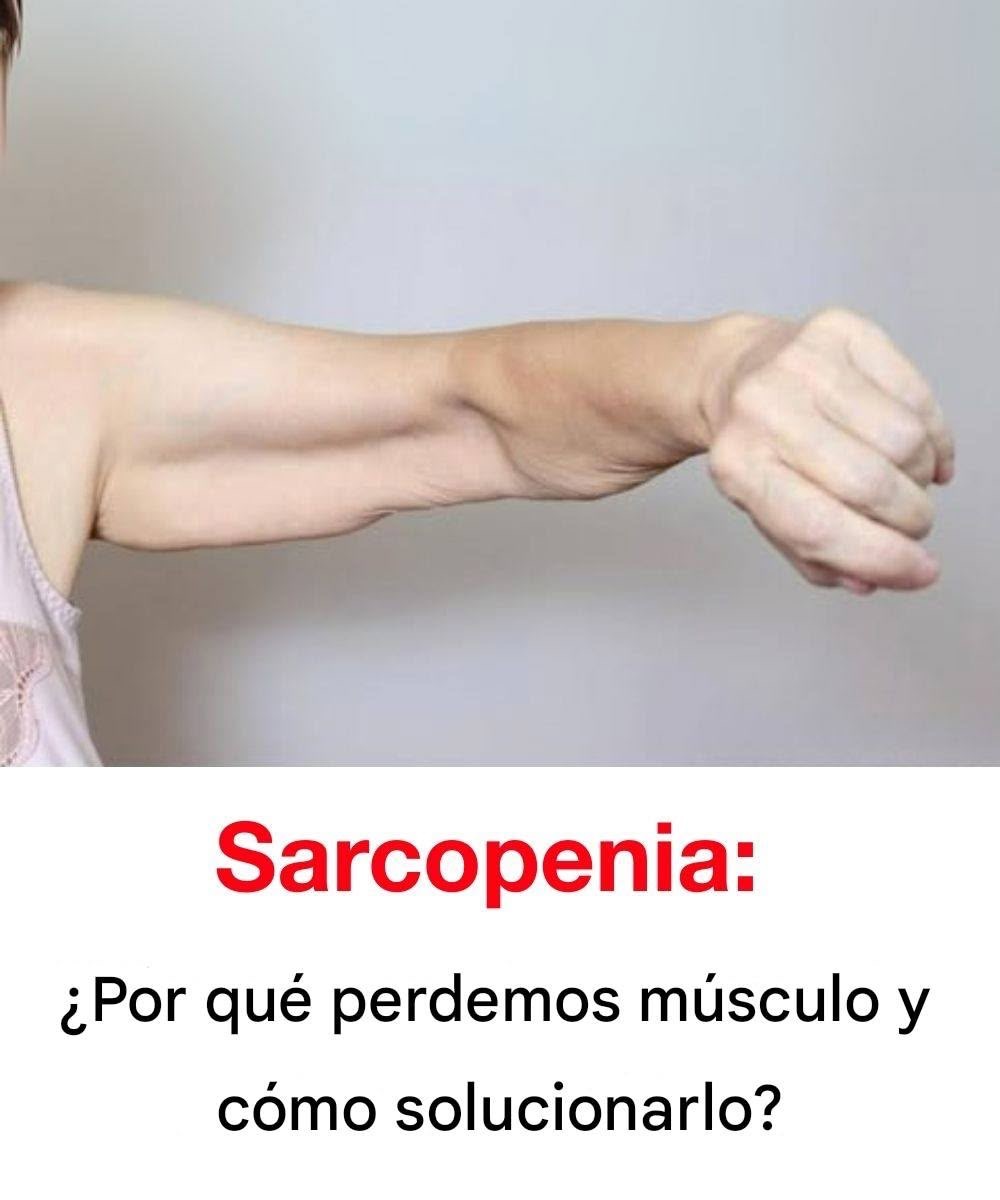 Sarcopenia: Causas de Pérdida Muscular y Soluciones